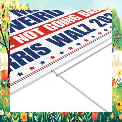 Don't Make It Weird We're Not Going Back Harris Walz 2024 Yard Sign