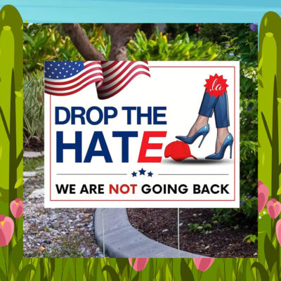 Drop The Hate Comma La Harris We Are Not Going Back Yard Sign