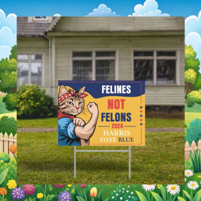 Felines Not Felons 2024 Harris Vote Blue Yard Sign