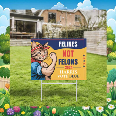 Felines Not Felons 2024 Harris Vote Blue Yard Sign
