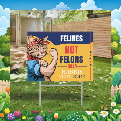 Felines Not Felons 2024 Harris Vote Blue Yard Sign