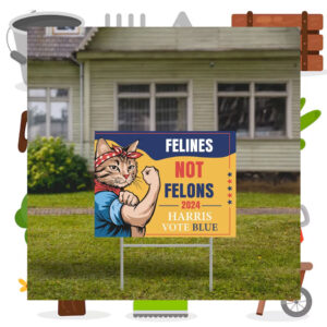 Felines Not Felons 2024 Harris Vote Blue Yard Signs