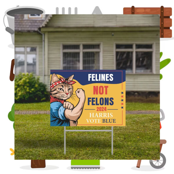 Felines Not Felons 2024 Harris Vote Blue Yard Signs