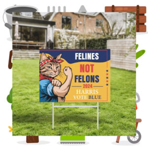 Felines Not Felons 2024 Harris Vote Blue Yard Signs