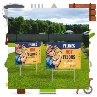 Felines Not Felons 2024 Harris Vote Blue Yard Signs