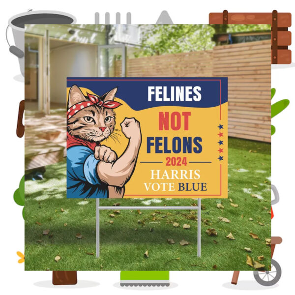 Felines Not Felons 2024 Harris Vote Blue Yard Signs