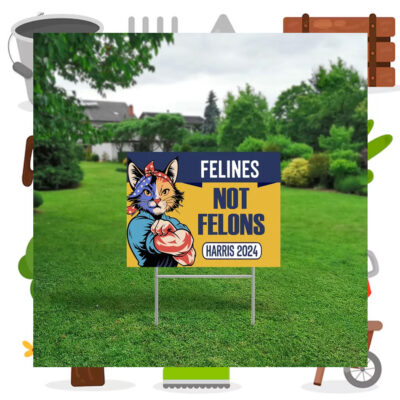 Felines Not Felons Harris 2024 Yard Sign