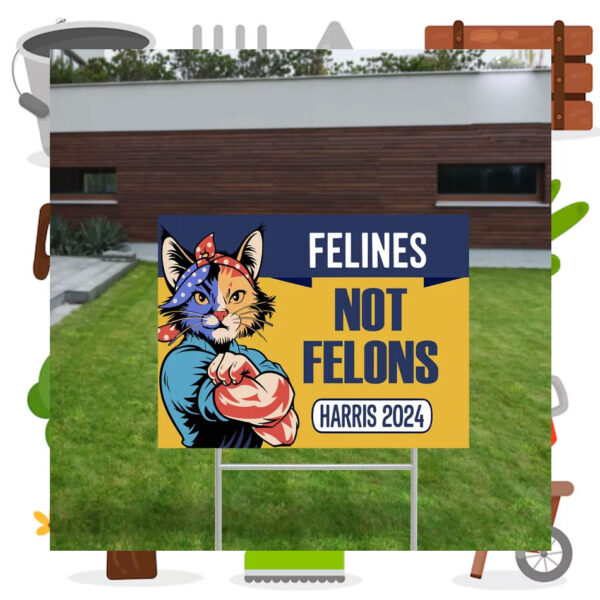 Felines Not Felons Harris 2024 Yard Sign