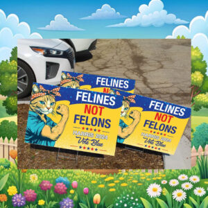 Felines Not Felons Harris 24 Vote Blue Yard Sign
