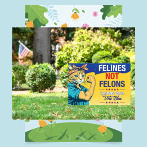 Felines Not Felons Harris 24 Vote Blue Yard Signs