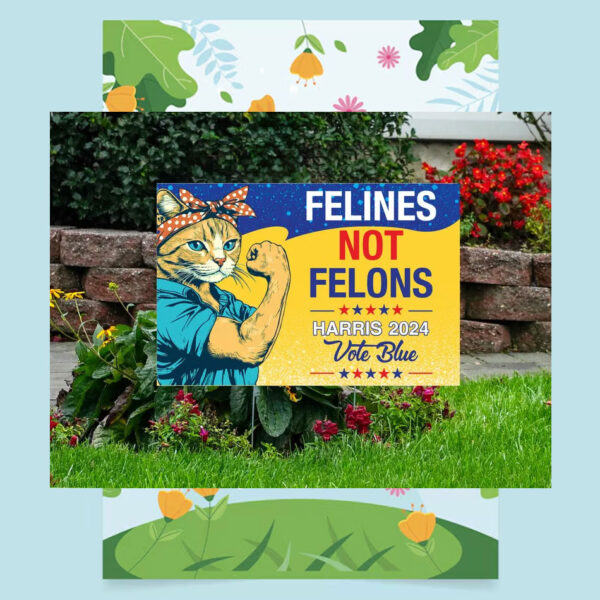 Felines Not Felons Harris 24 Vote Blue Yard Signs