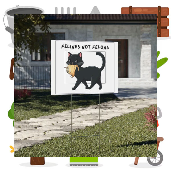 Felines Not Felons Kamala Yard Signs