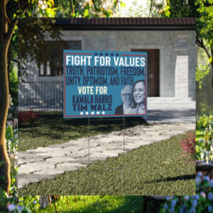 Fight For Values Truth, Patriotism, Freedom, Unity, Optimism, And Faith Vote For Kamala Harris Tim Walz Yard Sign
