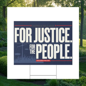 For Justice. For The People. Vote Harris & Walz 2024 Yard Sign