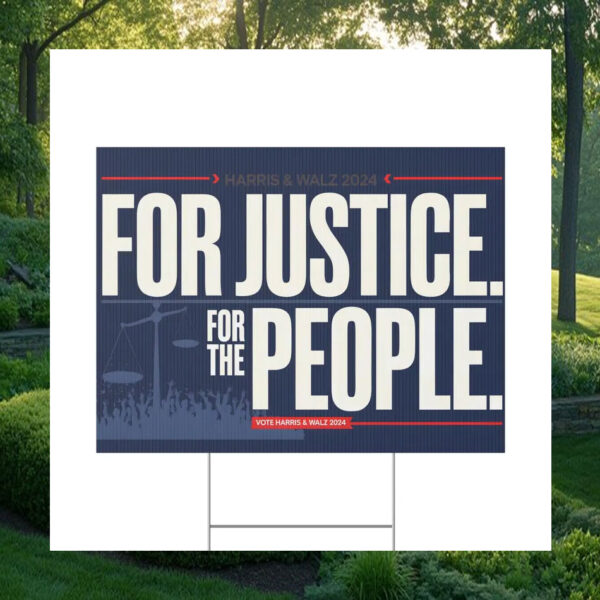 For Justice. For The People. Vote Harris & Walz 2024 Yard Sign