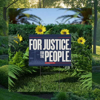 For Justice. For The People. Vote Harris & Walz 2024 Yard Sign