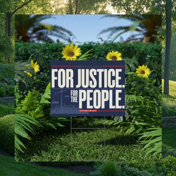 For Justice. For The People. Vote Harris & Walz 2024 Yard Sign