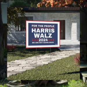 For The People Harris Walz 2024 We Are Not Going Back Political Yard Sign