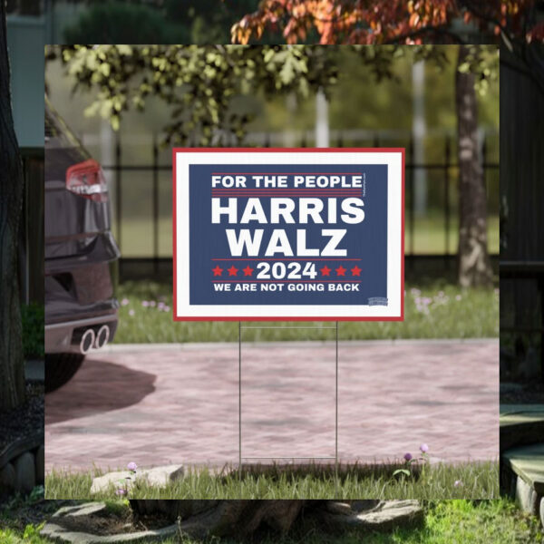 For The People Harris Walz 2024 We Are Not Going Back Political Yard Sign
