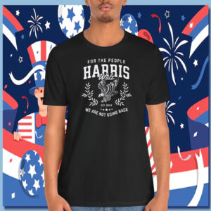 For The People Harris Walz We Are Not Going Back Shirt