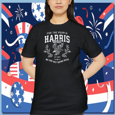 For The People Harris Walz We Are Not Going Back Shirt