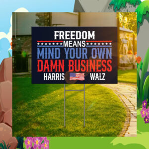 Freedom Means Mind Your Own Damn Business Harris Walz Yard Sign