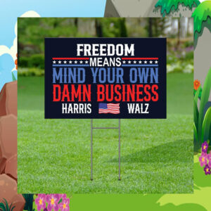 Freedom Means Mind Your Own Damn Business Harris Walz Yard Sign