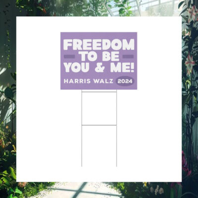 Freedom To Be You & Me Harris Walz Yard Sign