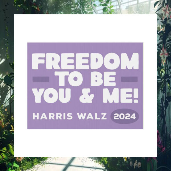 Freedom To Be You & Me Harris Walz Yard Sign