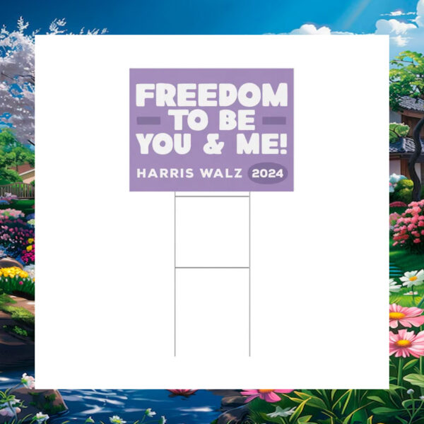 Freedom To Be You & Me Harris Walz 2024 Yard Sign