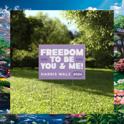 Freedom To Be You & Me Harris Walz 2024 Yard Sign
