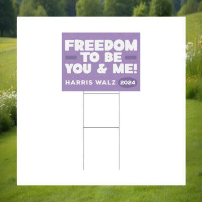 Freedom To Be You & Me Harris Walz 2024 Yard Signs