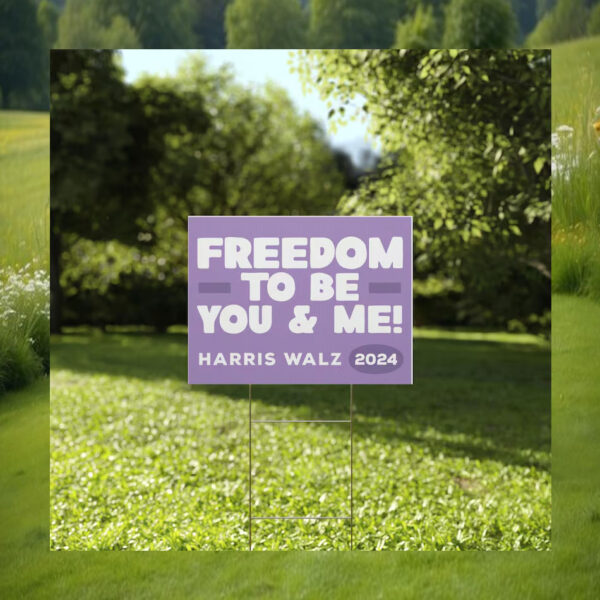 Freedom To Be You & Me Harris Walz 2024 Yard Signs