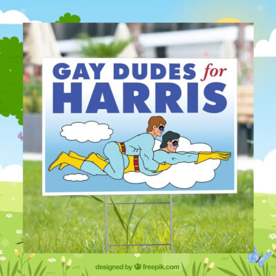 Gay Dudes For Kamala Harris Yard Signs