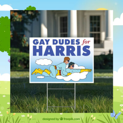 Gay Dudes For Kamala Harris Yard Signs