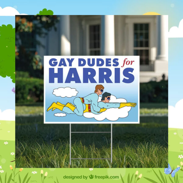 Gay Dudes For Kamala Harris Yard Signs
