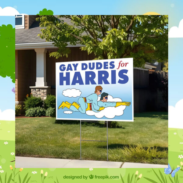Gay Dudes For Kamala Harris Yard Signs