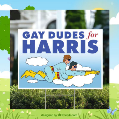 Gay Dudes For Kamala Harris Yard Signs