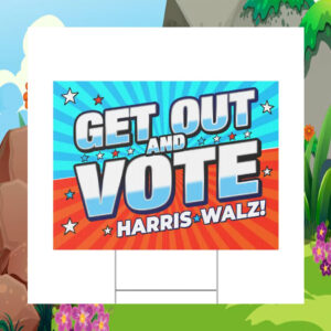 Get Out And Vote Harris Walz Yard Sign