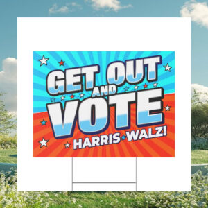 Get Out And Vote Harris Walz Yard Signs
