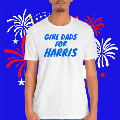 Girl Dads For Harris Shirt