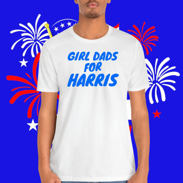Girl Dads For Harris Shirt