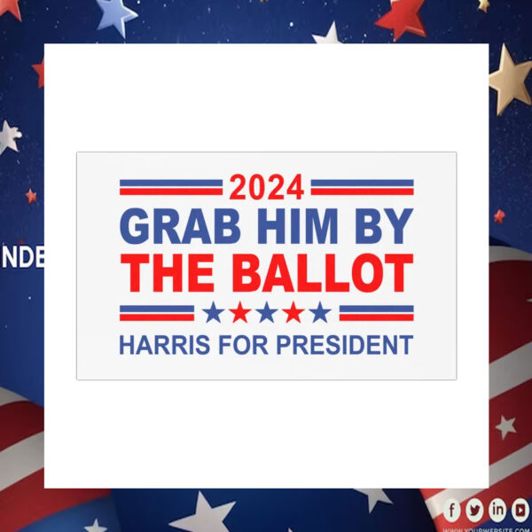 Grab Him By The Ballot 2024 Harris For President Car Magnets