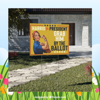 Grab Him By The Ballot Harris For President Political Yard Sign