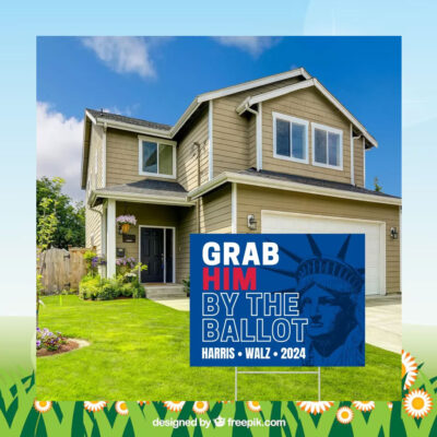 Grab Him By The Ballot Harris Walz 2024 Yard Sign