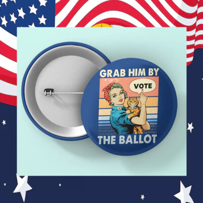 Grab Him By The Ballot Vote Kamala Harris Pin Button