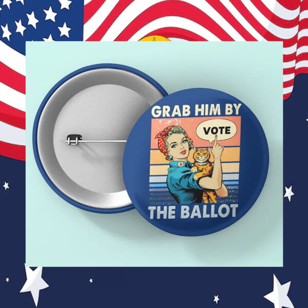 Grab Him By The Ballot Vote Kamala Harris Pin Button