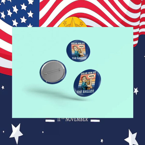 Grab Him By The Ballot Vote Kamala Harris Pin Button