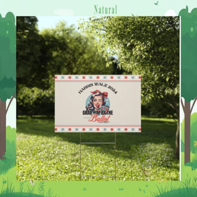 Grab Him The Ballot Harris Walz 2024 Yard Sign