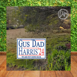 Gus' Dad Harris 24 We Are Not Going Back Election Yard Sign